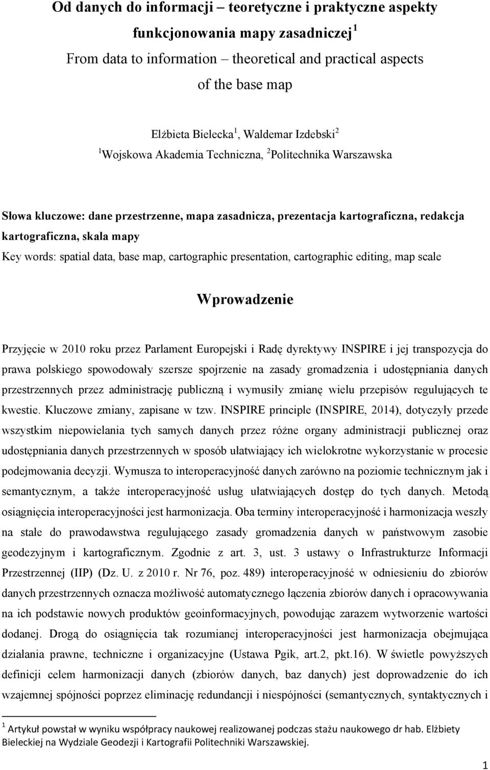 spatial data, base map, cartographic presentation, cartographic editing, map scale Wprowadzenie Przyjęcie w 2010 roku przez Parlament Europejski i Radę dyrektywy INSPIRE i jej transpozycja do prawa