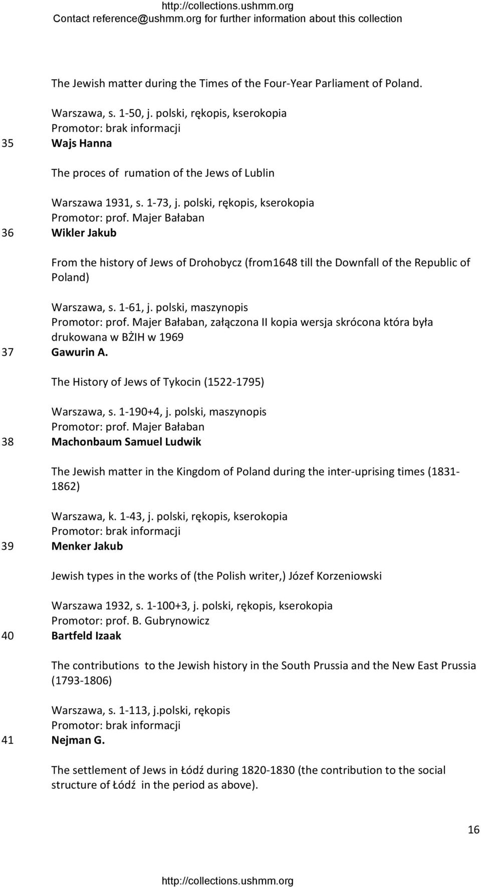 polski, maszynopis, załączona II kopia wersja skrócona która była drukowana w BŻIH w 1969 37 Gawurin A. The History of Jews of Tykocin (1522 1795) Warszawa, s. 1 190+4, j.