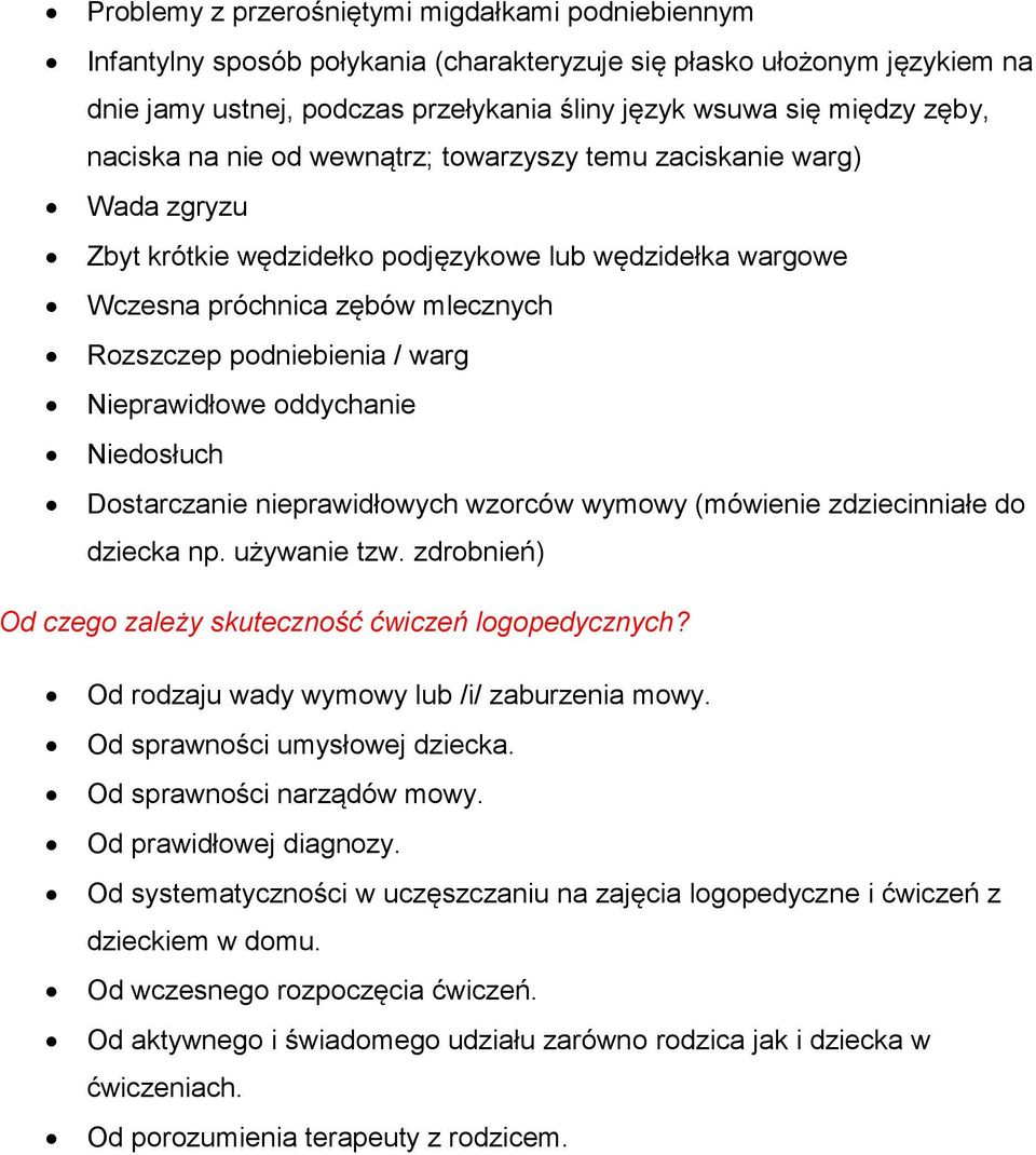 Nieprawidłowe oddychanie Niedosłuch Dostarczanie nieprawidłowych wzorców wymowy (mówienie zdziecinniałe do dziecka np. używanie tzw. zdrobnień) Od czego zależy skuteczność ćwiczeń logopedycznych?