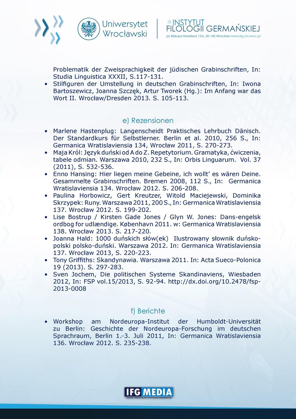 e) Rezensionen Marlene Hastenplug: Langenscheidt Praktisches Lehrbuch Dänisch. Der Standardkurs für Selbstlerner. Berlin et al. 2010, 256 S., In: Germanica Wratislaviensia 134, Wrocław 2011, S.