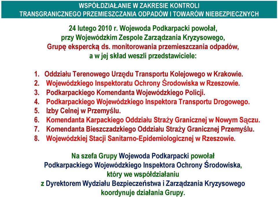 Oddziału Terenowego Urzędu Transportu Kolejowego w Krakowie. 2. Wojewódzkiego Inspektoratu Ochrony Środowiska w Rzeszowie. 3. Podkarpackiego Komendanta Wojewódzkiego Policji. 4.