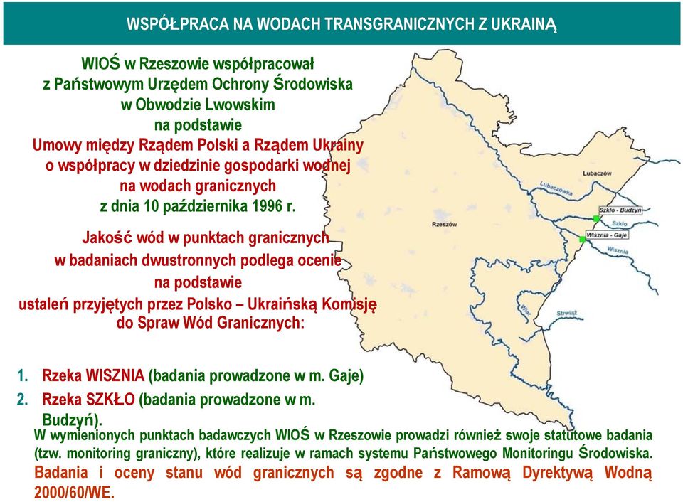 Jakość wód w punktach granicznych w badaniach dwustronnych podlega ocenie na podstawie ustaleń przyjętych przez Polsko Ukraińską Komisję do Spraw Wód Granicznych: 1.