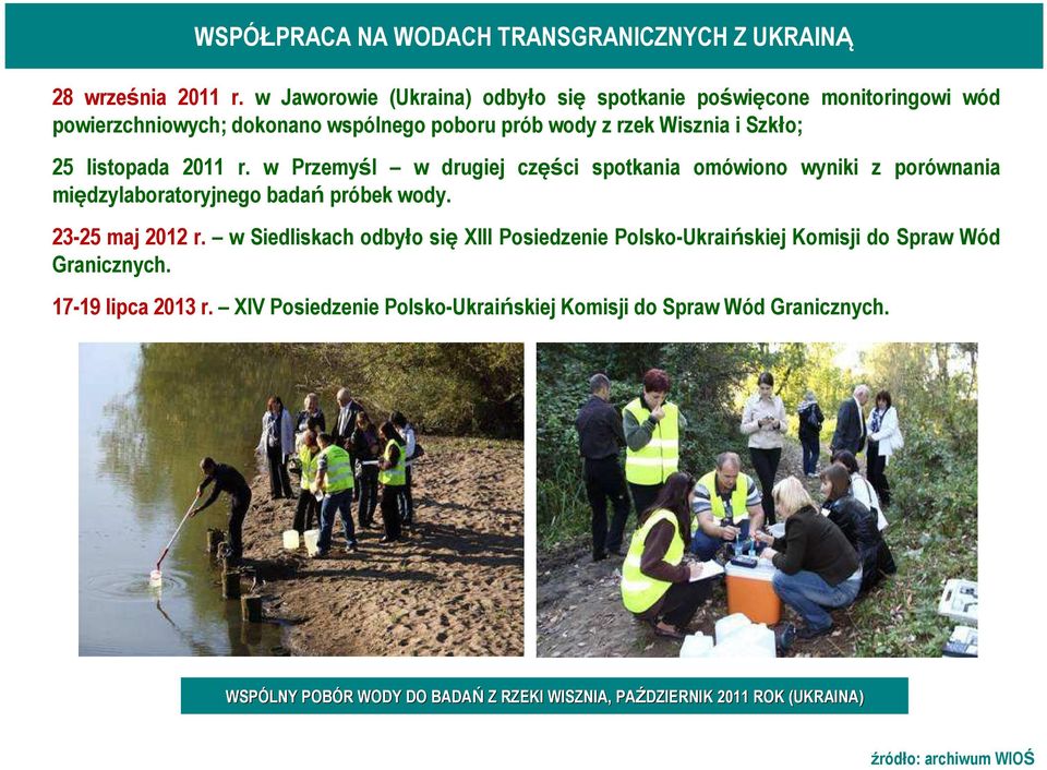 listopada 2011 r. w Przemyśl w drugiej części spotkania omówiono wyniki z porównania międzylaboratoryjnego badań próbek wody. 23-25 maj 2012 r.