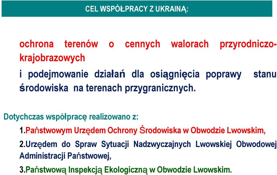 Dotychczas współpracę realizowano z: 1.Państwowym Urzędem Ochrony Środowiska w Obwodzie Lwowskim, 2.