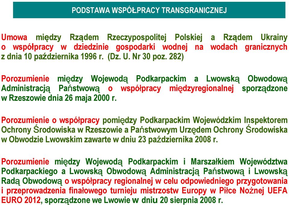 Porozumienie o współpracy pomiędzy Podkarpackim Wojewódzkim Inspektorem Ochrony Środowiska w Rzeszowie a Państwowym Urzędem Ochrony Środowiska w Obwodzie Lwowskim zawarte w dniu 23 października 2008