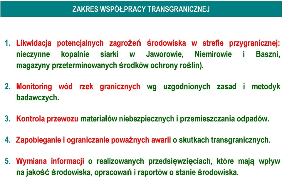 przeterminowanych środków ochrony roślin). 2. Monitoring wód rzek granicznych wg uzgodnionych zasad i metodyk badawczych. 3.