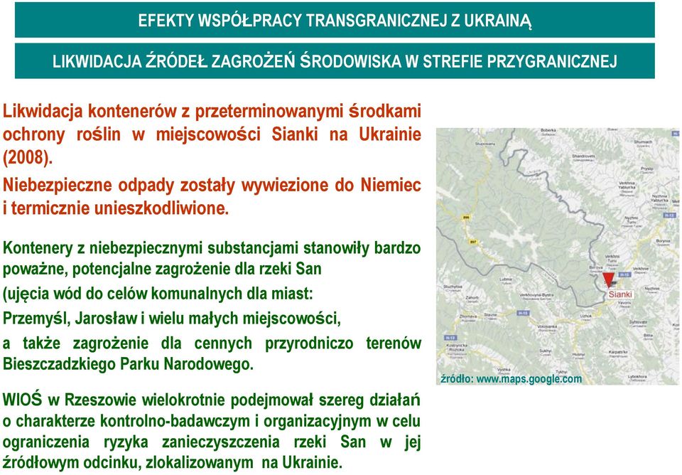 Kontenery z niebezpiecznymi substancjami stanowiły bardzo poważne, potencjalne zagrożenie dla rzeki San (ujęcia wód do celów komunalnych dla miast: Przemyśl, Jarosław i wielu małych miejscowości, a