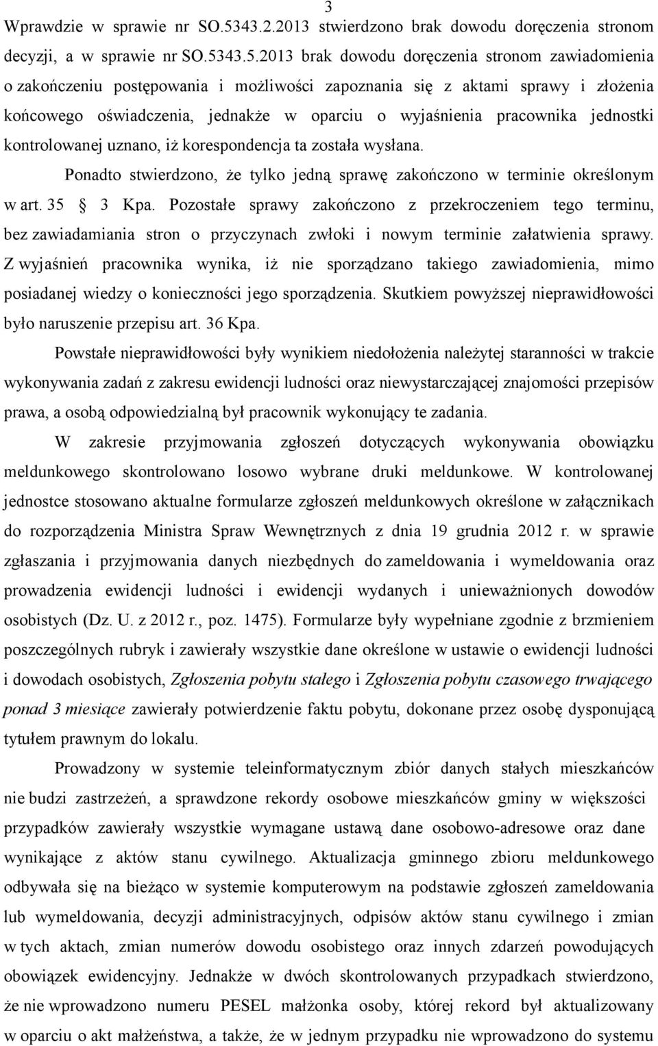 43.5.2013 brak dowodu doręczenia stronom zawiadomienia o zakończeniu postępowania i możliwości zapoznania się z aktami sprawy i złożenia końcowego oświadczenia, jednakże w oparciu o wyjaśnienia