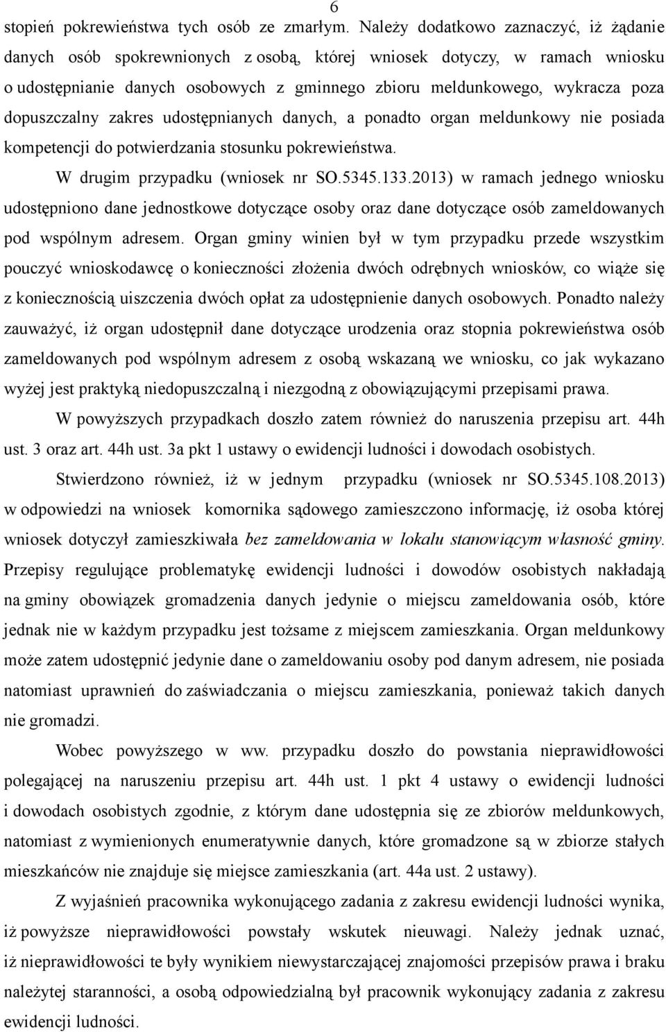 dopuszczalny zakres udostępnianych danych, a ponadto organ meldunkowy nie posiada kompetencji do potwierdzania stosunku pokrewieństwa. W drugim przypadku (wniosek nr SO.5345.133.