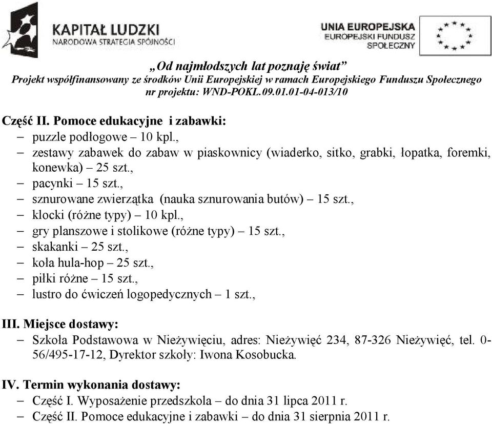 , koła hula-hop 25 szt., piłki różne 15 szt., lustro do ćwiczeń logopedycznych, III. Miejsce dostawy: Szkoła Podstawowa w Nieżywięciu, adres: Nieżywięć 234, 87-326 Nieżywięć, tel.