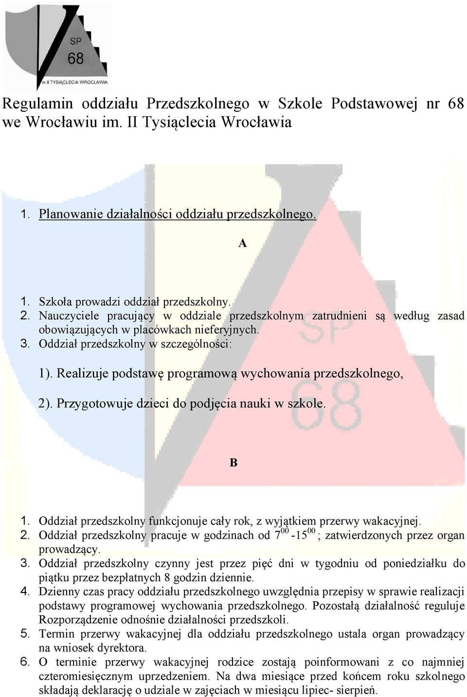 Realizuje podstawę programową wychowania przedszkolnego, 2). Przygotowuje dzieci do podjęcia nauki w szkole. B 1. Oddział przedszkolny funkcjonuje cały rok, z wyjątkiem przerwy wakacyjnej. 2. Oddział przedszkolny pracuje w godzinach od 7 00-15 00 ; zatwierdzonych przez organ prowadzący.