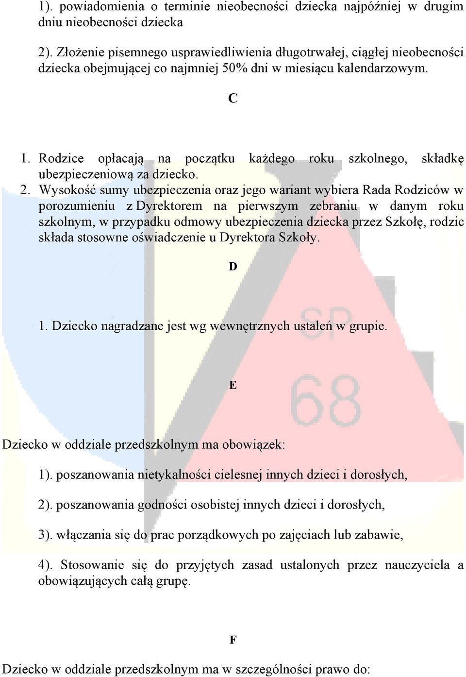 Rodzice opłacają na początku każdego roku szkolnego, składkę ubezpieczeniową za dziecko. 2.