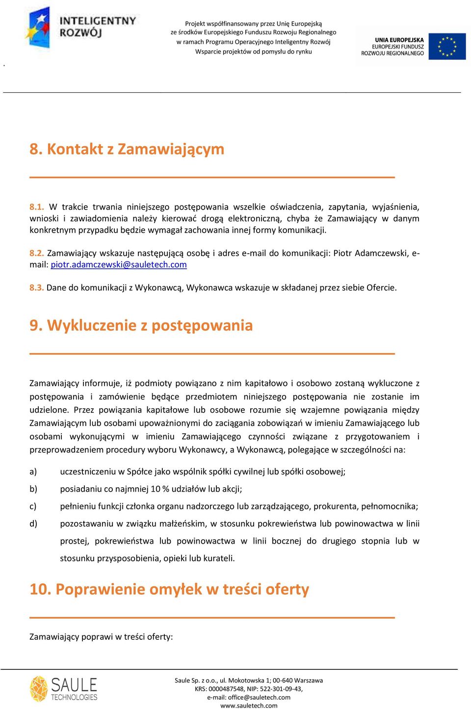 przypadku będzie wymagał zachowania innej formy komunikacji. 8.2. Zamawiający wskazuje następującą osobę i adres e-mail do komunikacji: Piotr Adamczewski, e- mail: piotr.adamczewski@sauletech.com 8.3.