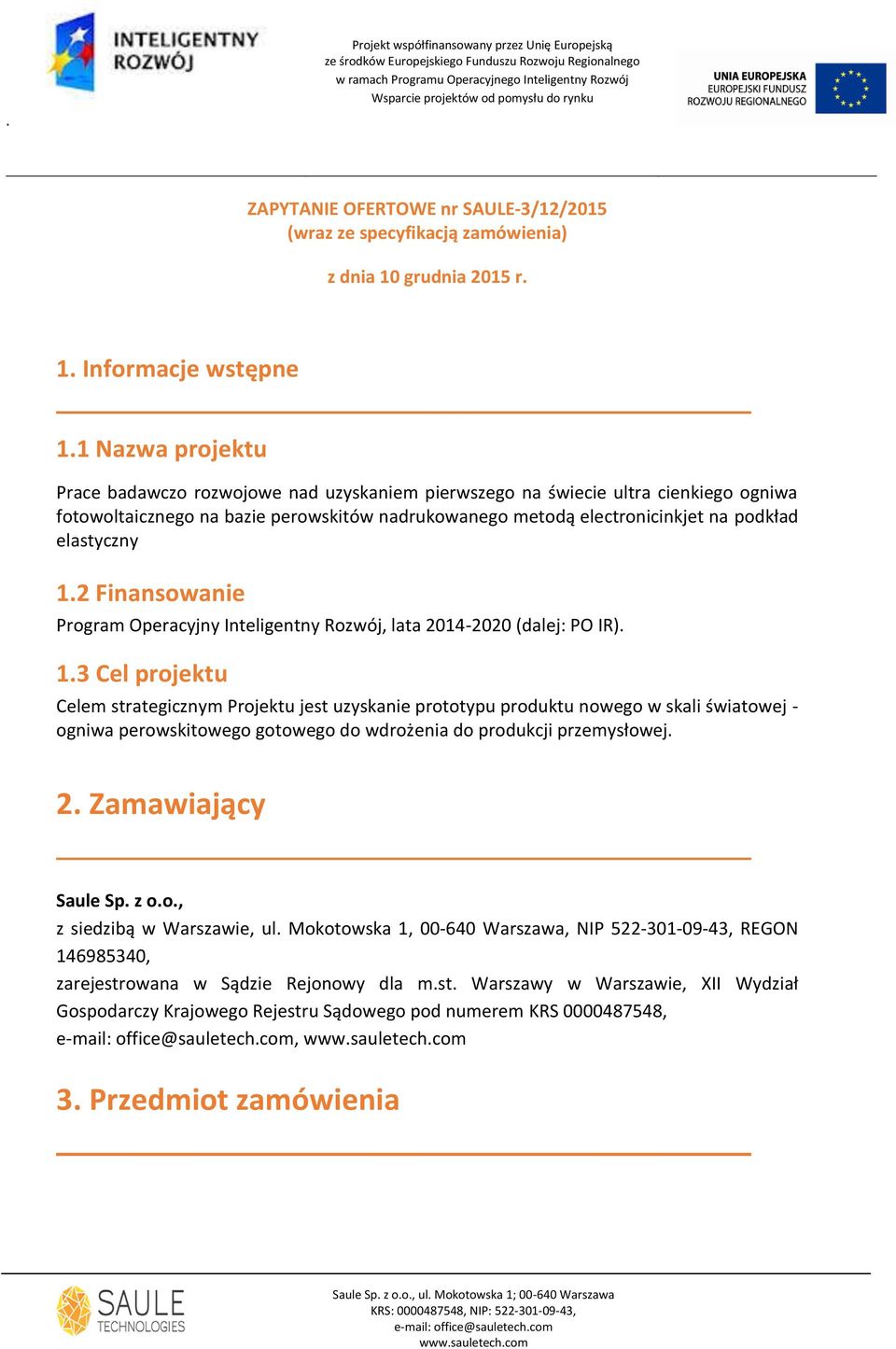 1.2 Finansowanie Program Operacyjny Inteligentny Rozwój, lata 2014-2020 (dalej: PO IR). 1.