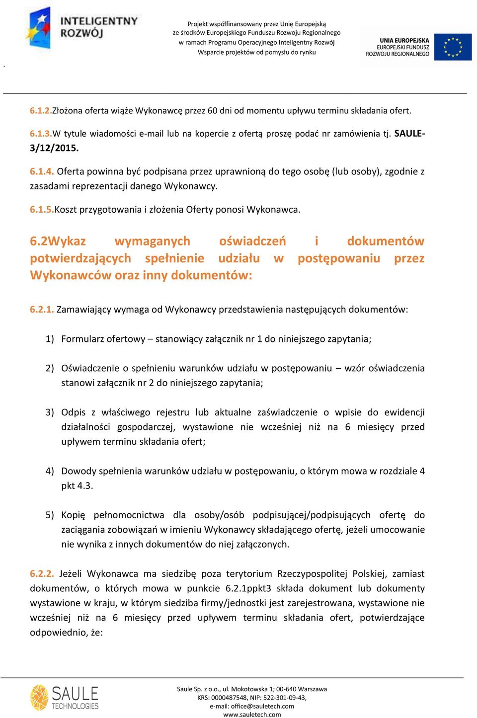 1.5.Koszt przygotowania i złożenia Oferty ponosi Wykonawca. 6.2Wykaz wymaganych oświadczeo i dokumentów potwierdzających spełnienie udziału w postępowaniu przez Wykonawców oraz inny dokumentów: