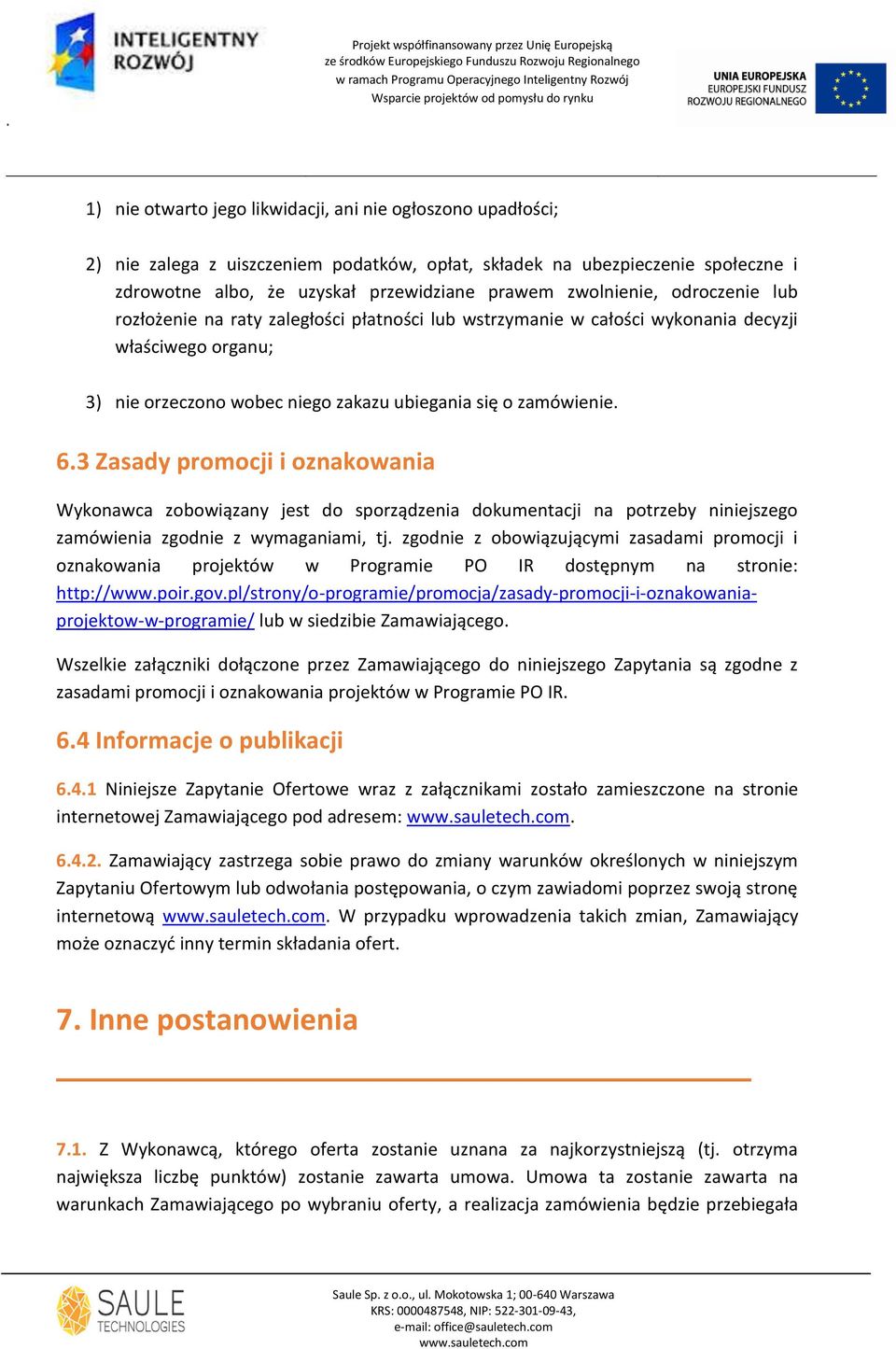 3 Zasady promocji i oznakowania Wykonawca zobowiązany jest do sporządzenia dokumentacji na potrzeby niniejszego zamówienia zgodnie z wymaganiami, tj.