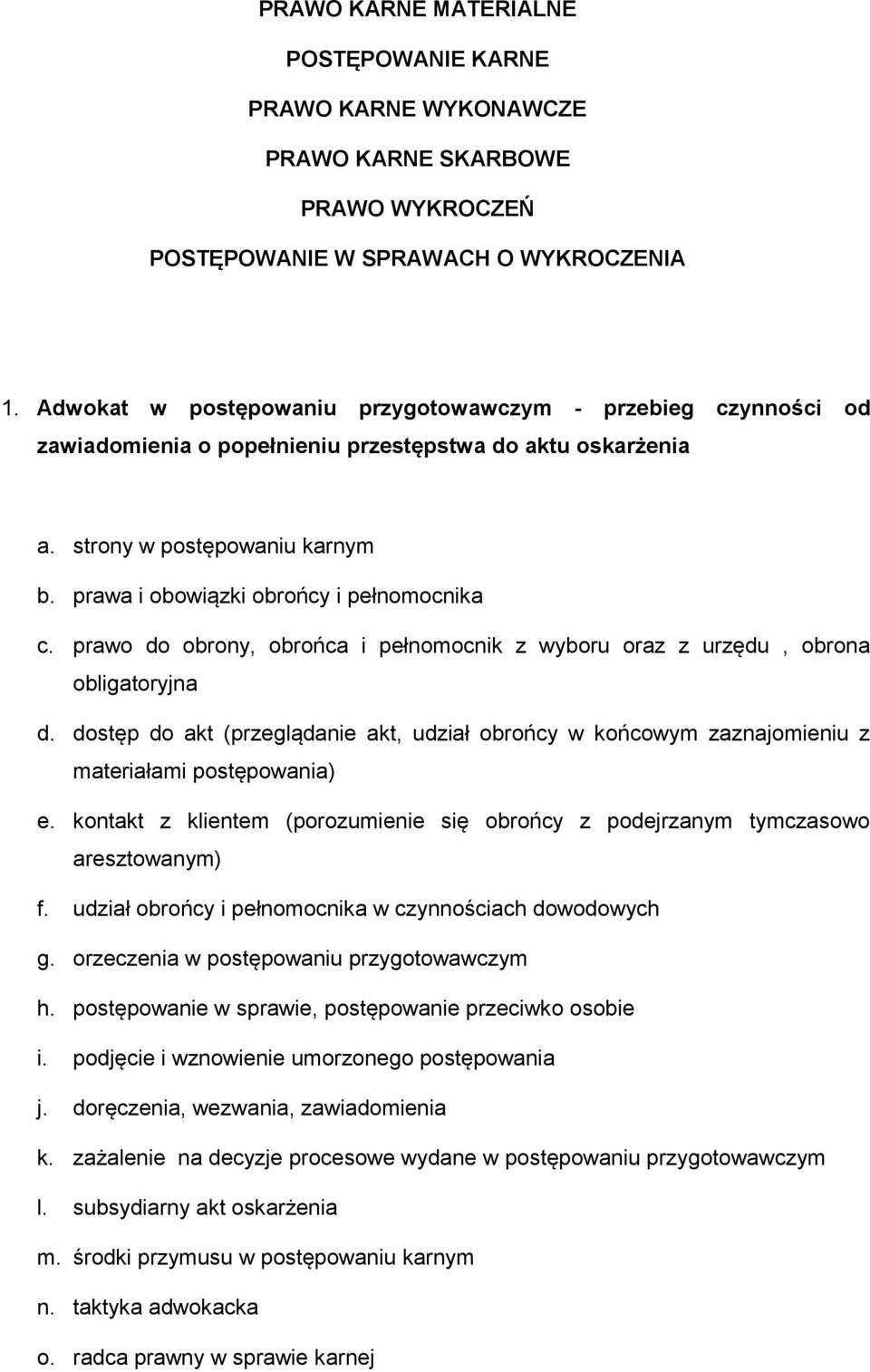 prawa i obowiązki obrońcy i pełnomocnika c. prawo do obrony, obrońca i pełnomocnik z wyboru oraz z urzędu, obrona obligatoryjna d.