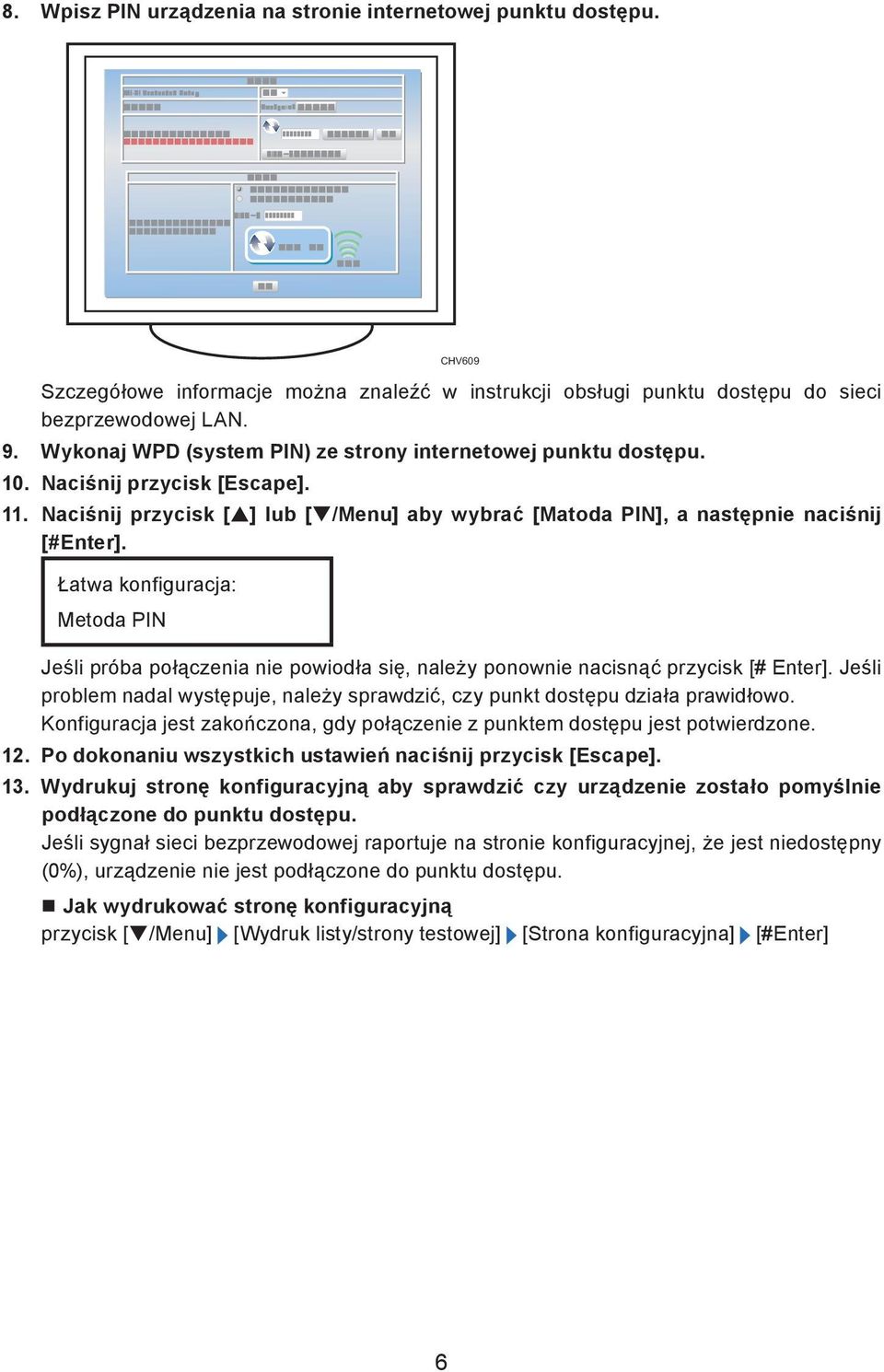 Łatwa konfiguracja: Metoda PIN Jeśli próba połączenia nie powiodła się, należy ponownie nacisnąć przycisk [# Enter].