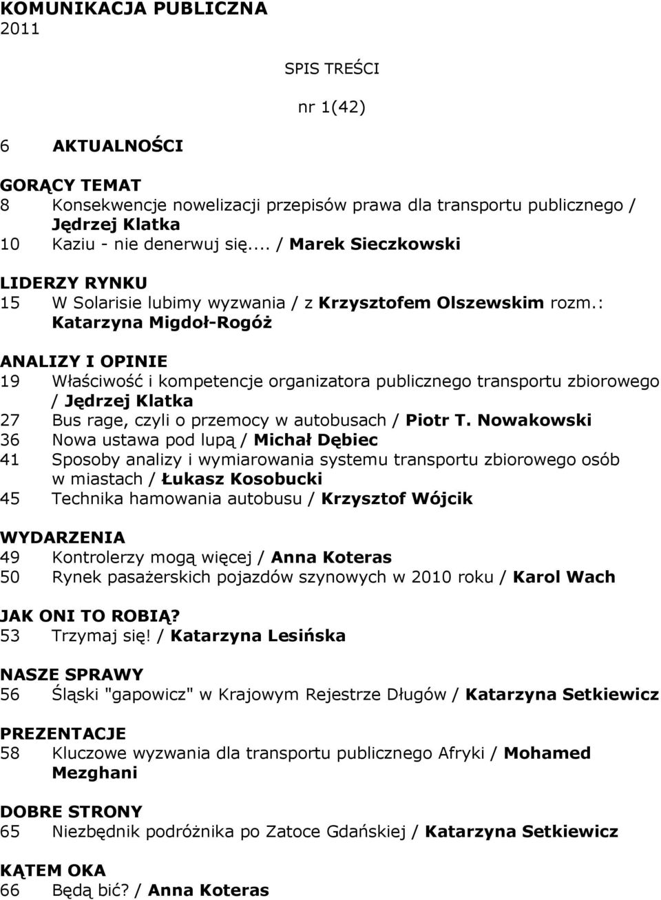 : Katarzyna Migdoł-RogóŜ 19 Właściwość i kompetencje organizatora publicznego transportu zbiorowego / Jędrzej Klatka 27 Bus rage, czyli o przemocy w autobusach / Piotr T.