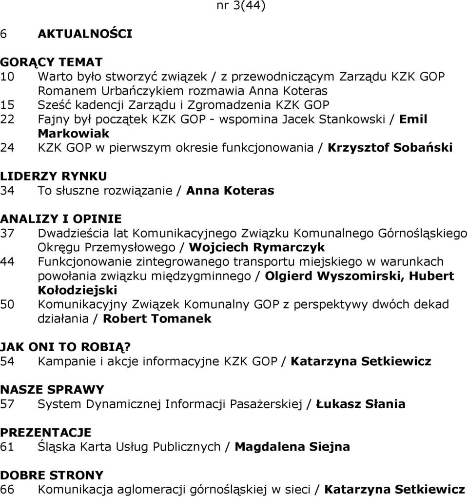 Komunalnego Górnośląskiego Okręgu Przemysłowego / Wojciech Rymarczyk 44 Funkcjonowanie zintegrowanego transportu miejskiego w warunkach powołania związku międzygminnego / Olgierd Wyszomirski, Hubert