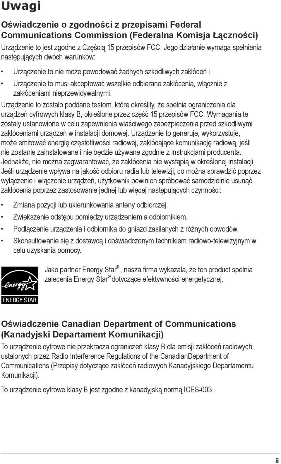 zakłóceniami nieprzewidywalnymi. Urządzenie to zostało poddane testom, które określiły, że spełnia ograniczenia dla urządzeń cyfrowych klasy B, określone przez część 15 przepisów FCC.