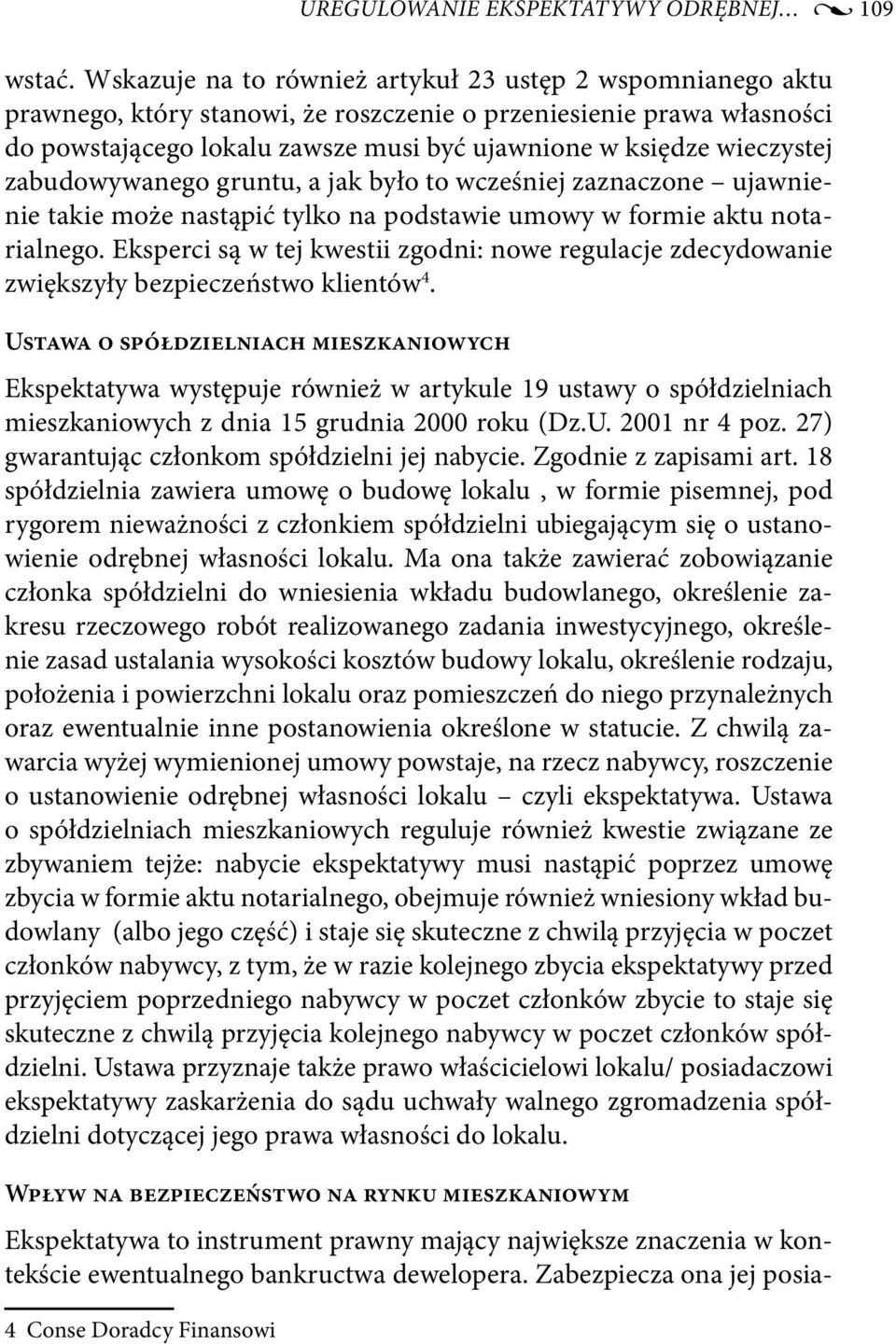 wieczystej zabudowywanego gruntu, a jak było to wcześniej zaznaczone ujawnienie takie może nastąpić tylko na podstawie umowy w formie aktu notarialnego.