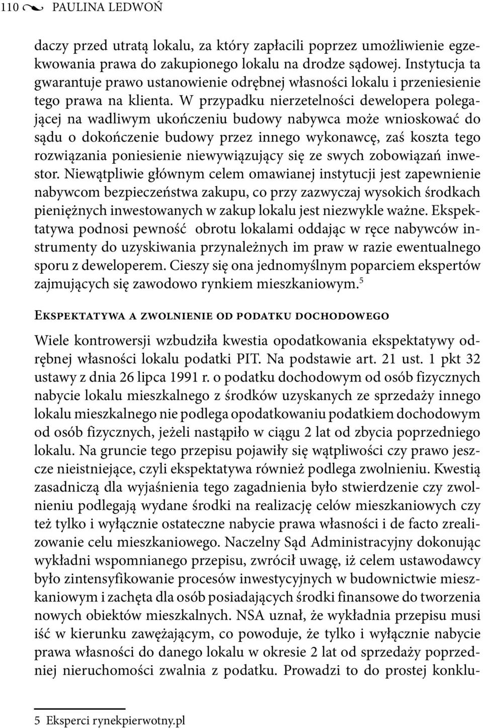 W przypadku nierzetelności dewelopera polegającej na wadliwym ukończeniu budowy nabywca może wnioskować do sądu o dokończenie budowy przez innego wykonawcę, zaś koszta tego rozwiązania poniesienie