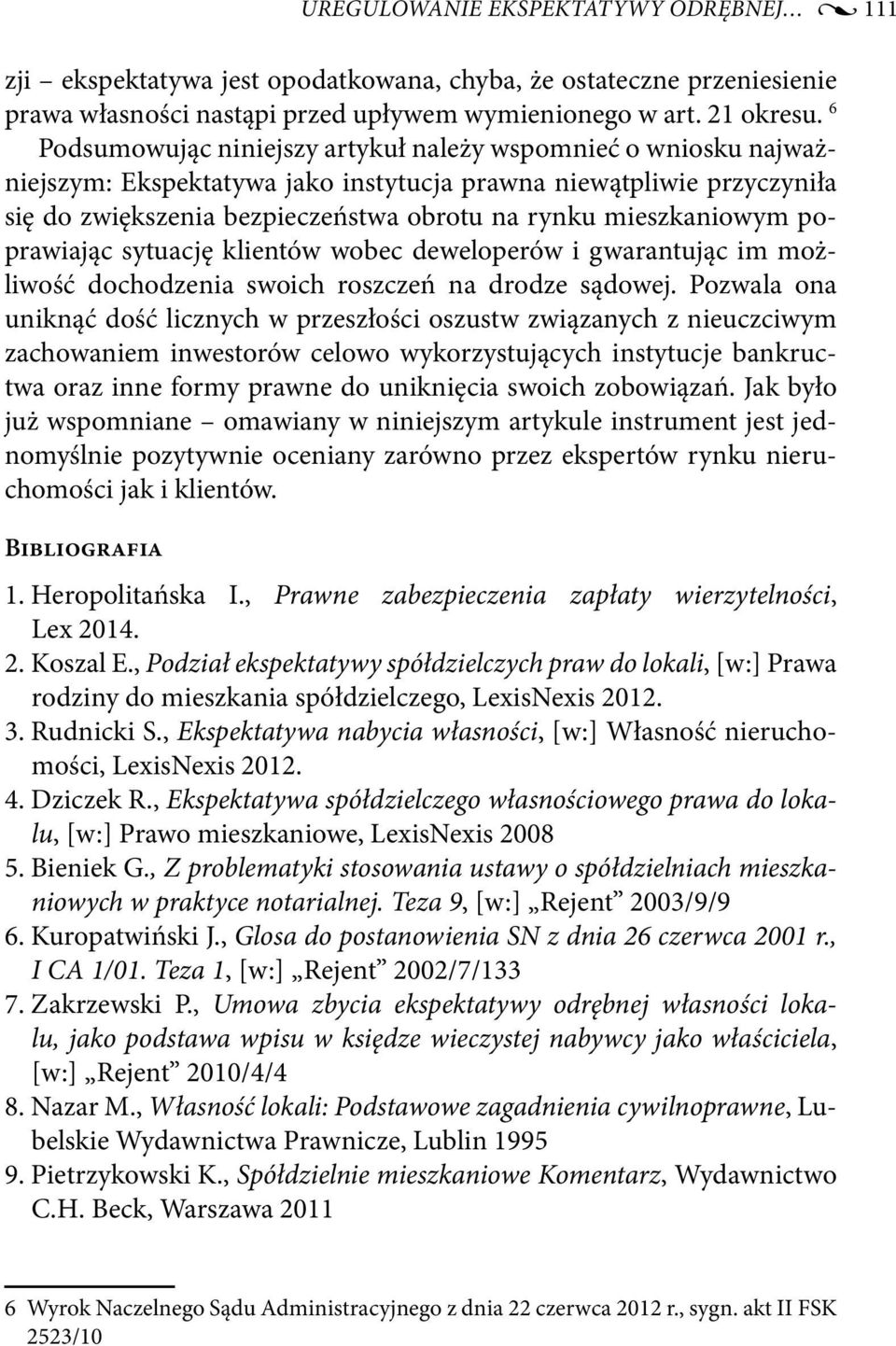mieszkaniowym poprawiając sytuację klientów wobec deweloperów i gwarantując im możliwość dochodzenia swoich roszczeń na drodze sądowej.