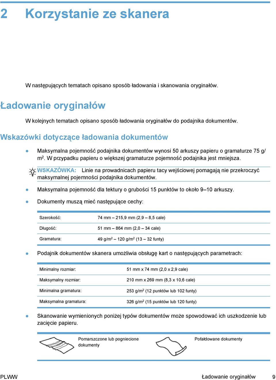 Wskazówki dotyczące ładowania dokumentów Maksymalna pojemność podajnika dokumentów wynosi 50 arkuszy papieru o gramaturze 75 g/ m 2.