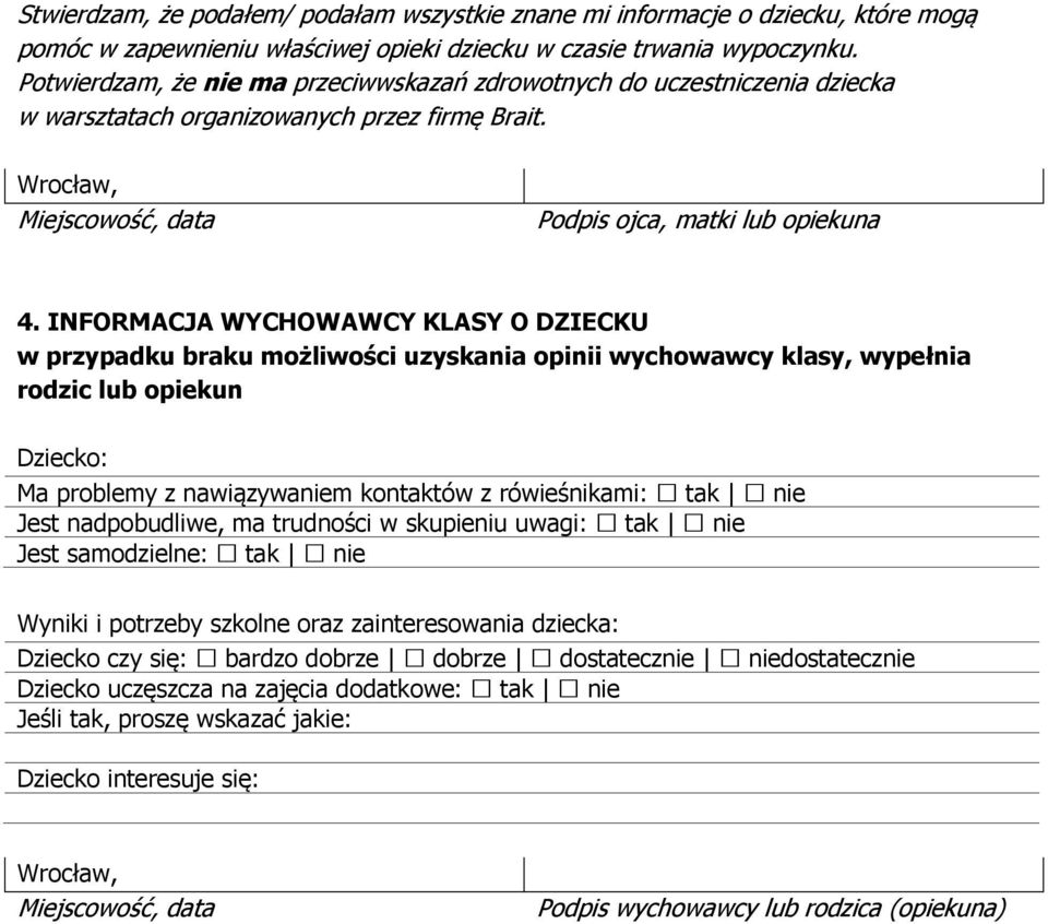INFORMACJA WYCHOWAWCY KLASY O DZIECKU w przypadku braku możliwości uzyskania opinii wychowawcy klasy, wypełnia rodzic lub opiekun Dziecko: Ma problemy z nawiązywaniem kontaktów z rówieśnikami: Jest