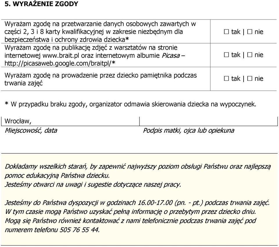 com/braitpl/* Wyrażam zgodę na prowadzenie przez dziecko pamiętnika podczas trwania zajęć * W przypadku braku zgody, organizator odmawia skierowania dziecka na wypoczynek.