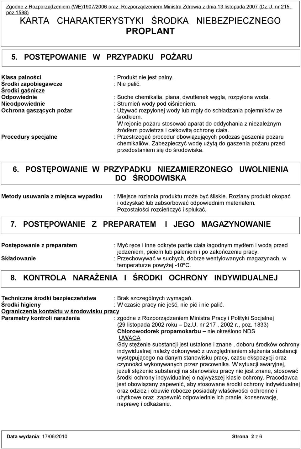 W rejonie pożaru stosować aparat do oddychania z niezależnym źródłem powietrza i całkowitą ochronę ciała. : Przestrzegać procedur obowiązujących podczas gaszenia pożaru chemikaliów.