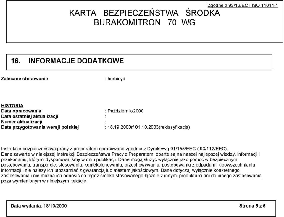 2000r/ 01.10.2003(reklasyfikacja) Instrukcję bezpieczeństwa pracy z preparatem opracowano zgodnie z Dyrektywą 91/155/EEC ( 93/112/EEC).
