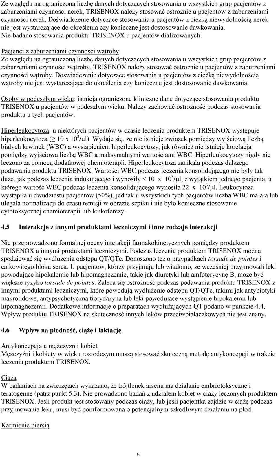 Nie badano stosowania produktu TRISENOX u pacjentów dializowanych.