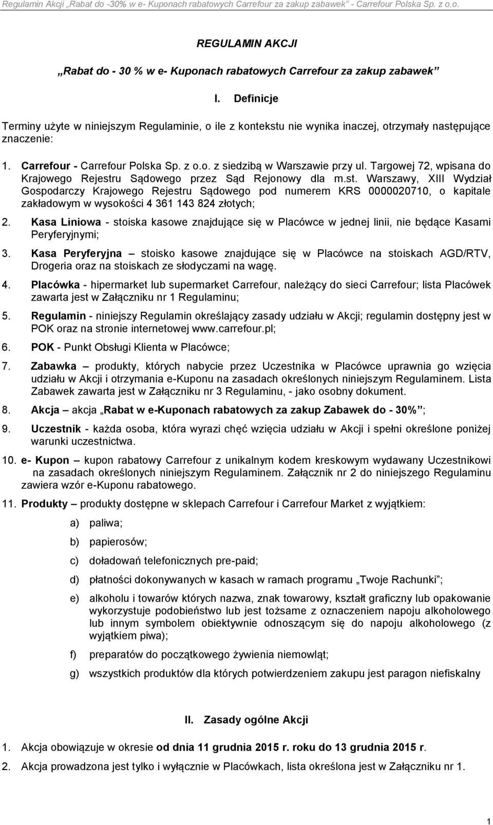 Targowej 72, wpisana do Krajowego Rejestru Sądowego przez Sąd Rejonowy dla m.st. Warszawy, XIII Wydział Gospodarczy Krajowego Rejestru Sądowego pod numerem KRS 0000020710, o kapitale zakładowym w wysokości 4 361 143 824 złotych; 2.