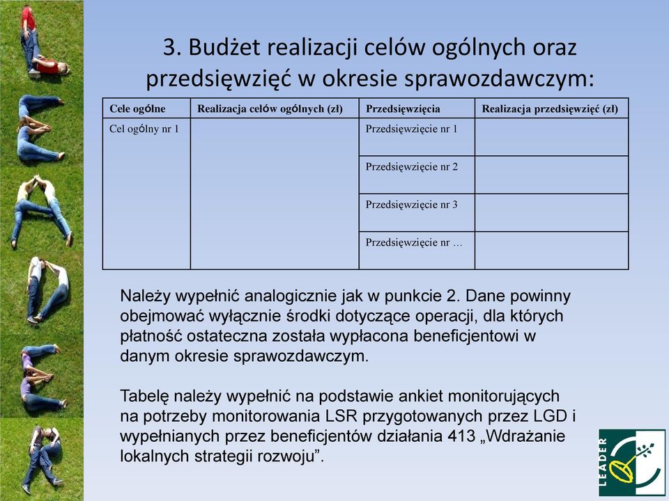 Dane powinny obejmować wyłącznie środki dotyczące operacji, dla których płatność ostateczna została wypłacona beneficjentowi w danym okresie sprawozdawczym.