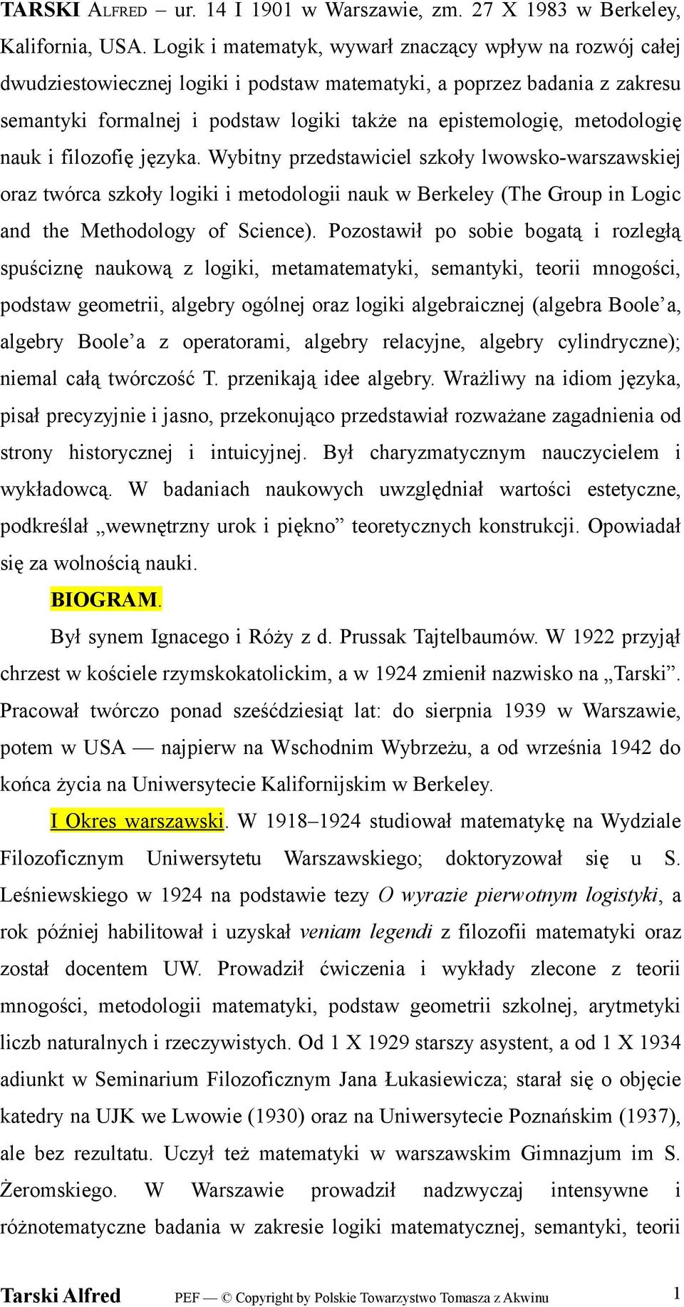 metodologię nauk i filozofię języka. Wybitny przedstawiciel szkoły lwowsko-warszawskiej oraz twórca szkoły logiki i metodologii nauk w Berkeley (The Group in Logic and the Methodology of Science).
