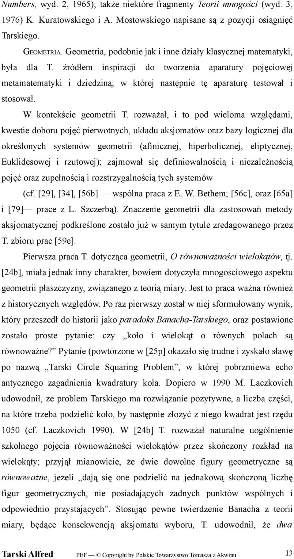 źródłem inspiracji do tworzenia aparatury pojęciowej metamatematyki i dziedziną, w której następnie tę aparaturę testował i stosował. W kontekście geometrii T.