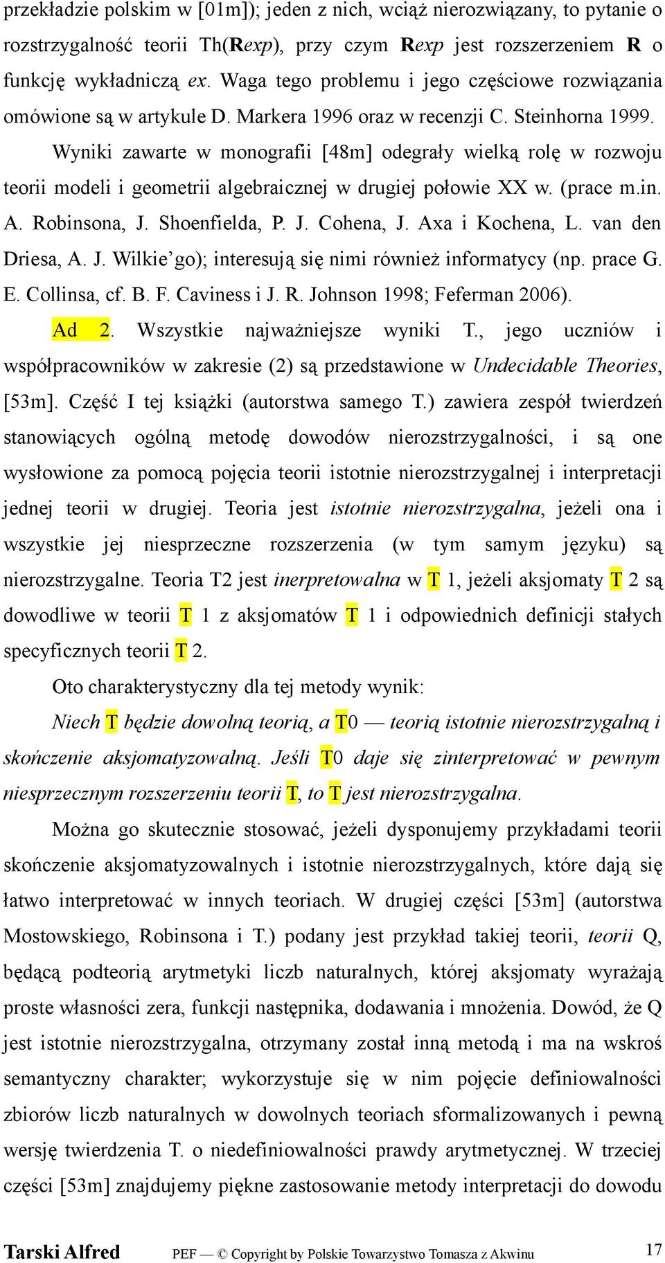 Wyniki zawarte w monografii [48m] odegrały wielką rolę w rozwoju teorii modeli i geometrii algebraicznej w drugiej połowie XX w. (prace m.in. A. Robinsona, J. Shoenfielda, P. J. Cohena, J.