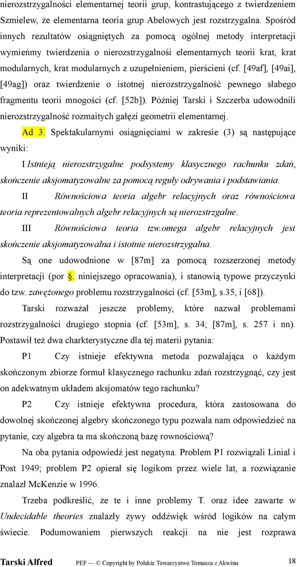 pierścieni (cf. [49af], [49ai], [49ag]) oraz twierdzenie o istotnej nierozstrzygalność pewnego słabego fragmentu teorii mnogości (cf. [52b]).