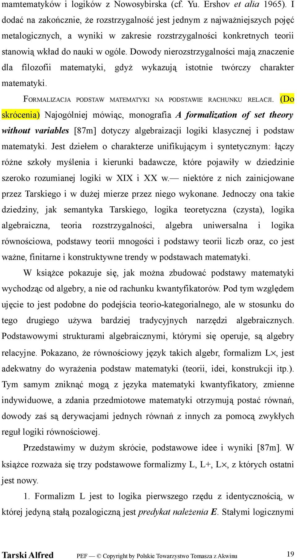 Dowody nierozstrzygalności mają znaczenie dla filozofii matematyki, gdyż wykazują istotnie twórczy charakter matematyki. FORMALIZACJA PODSTAW MATEMATYKI NA PODSTAWIE RACHUNKU RELACJI.