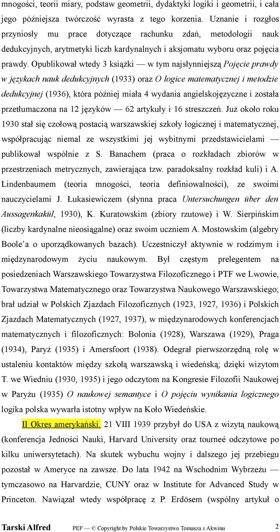 Opublikował wtedy 3 książki w tym najsłynniejszą Pojęcie prawdy w językach nauk dedukcyjnych (1933) oraz O logice matematycznej i metodzie dedukcyjnej (1936), która później miała 4 wydania