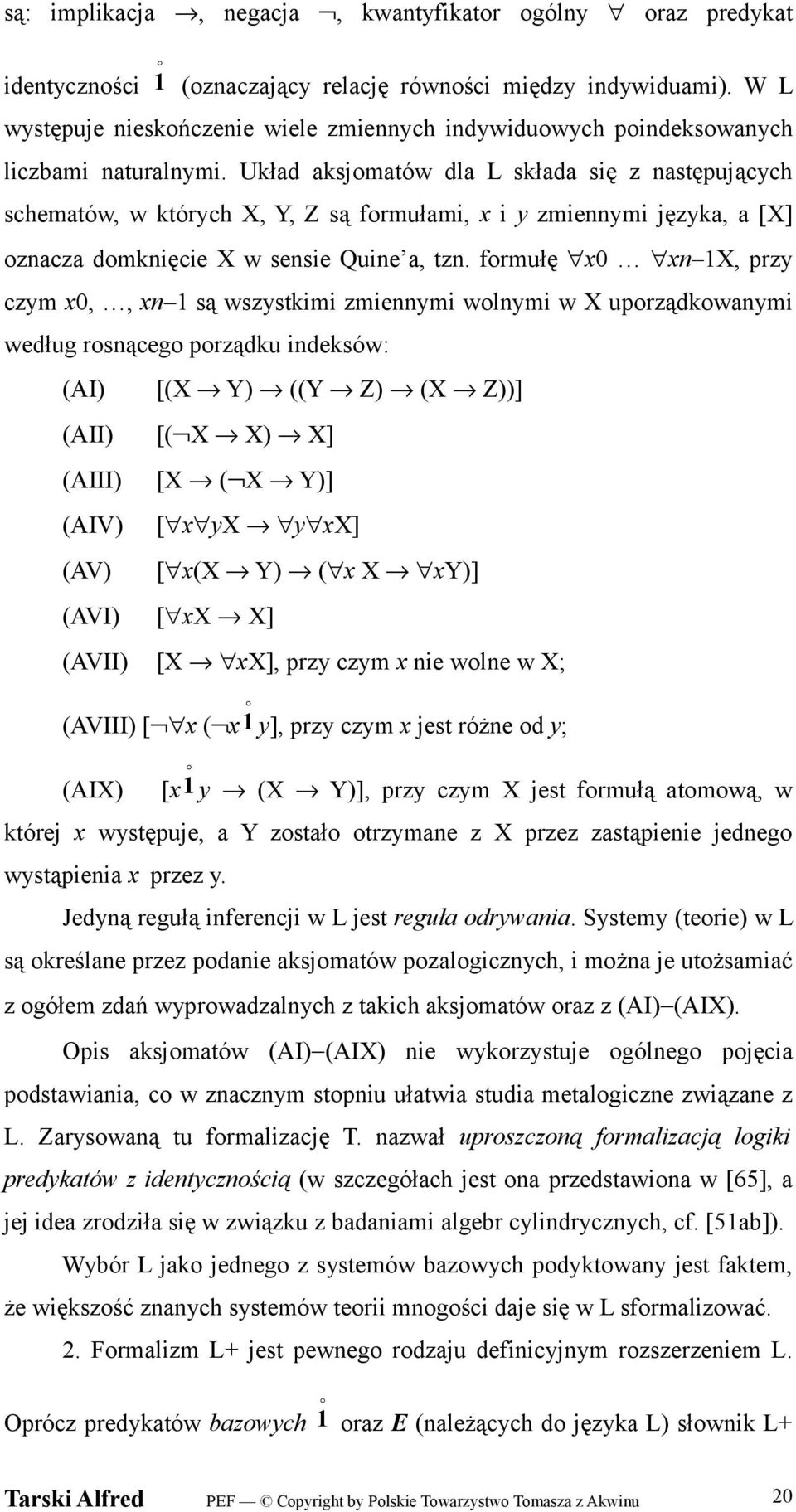 Układ aksjomatów dla L składa się z następujących schematów, w których X, Y, Z są formułami, x i y zmiennymi języka, a [X] oznacza domknięcie X w sensie Quine a, tzn.