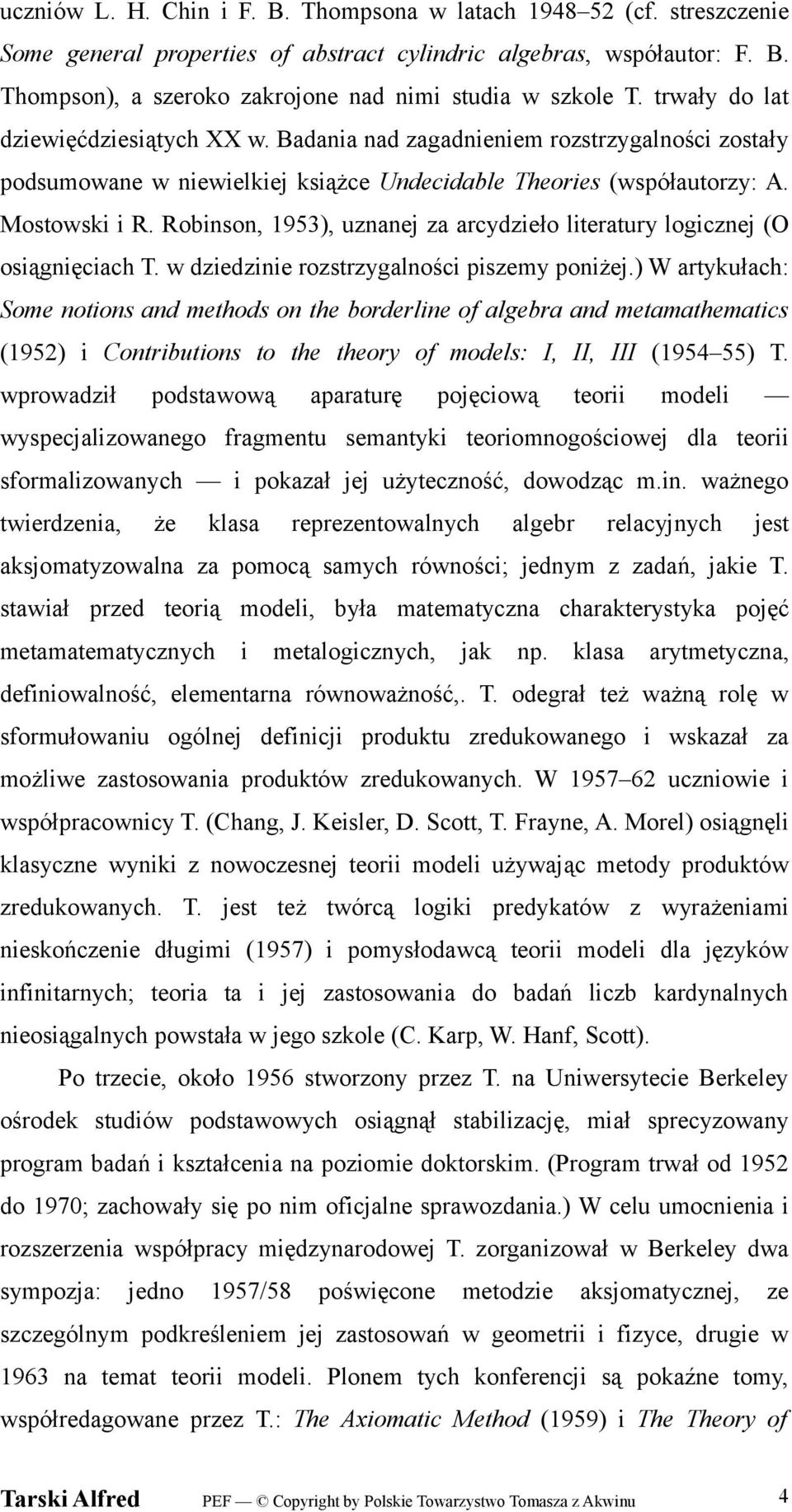 Robinson, 1953), uznanej za arcydzieło literatury logicznej (O osiągnięciach T. w dziedzinie rozstrzygalności piszemy poniżej.