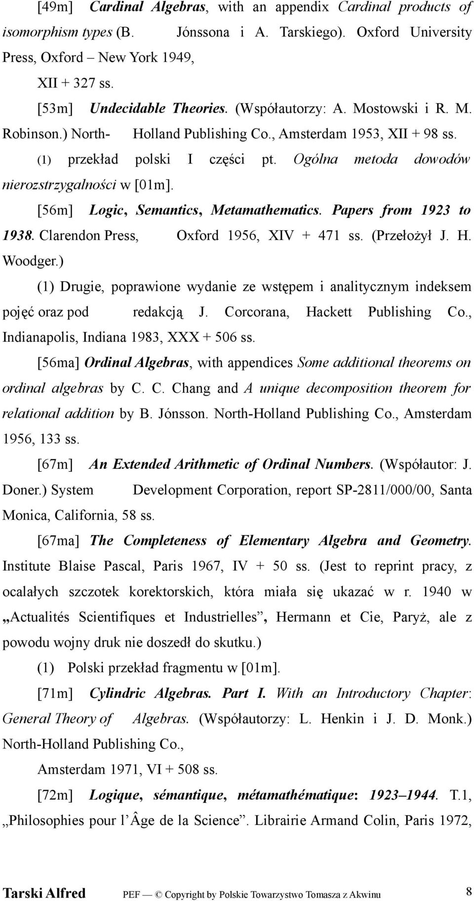 [56m] Logic, Semantics, Metamathematics. Papers from 1923 to 1938. Clarendon Press, Oxford 1956, XIV + 471 ss. (Przełożył J. H. Woodger.