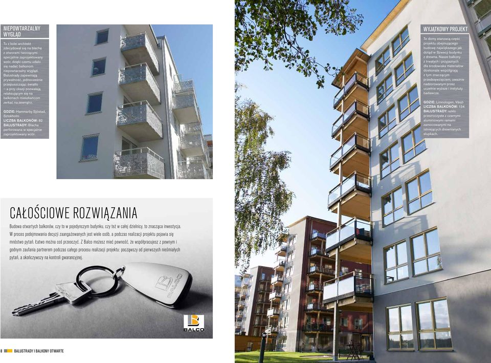 GDZIE: Hammarby Sjöstad, Sztokholm LICZBA BALKONÓW: 82 BALUSTRADY: Blacha perforowana w specjalnie zaprojektowany wzór.