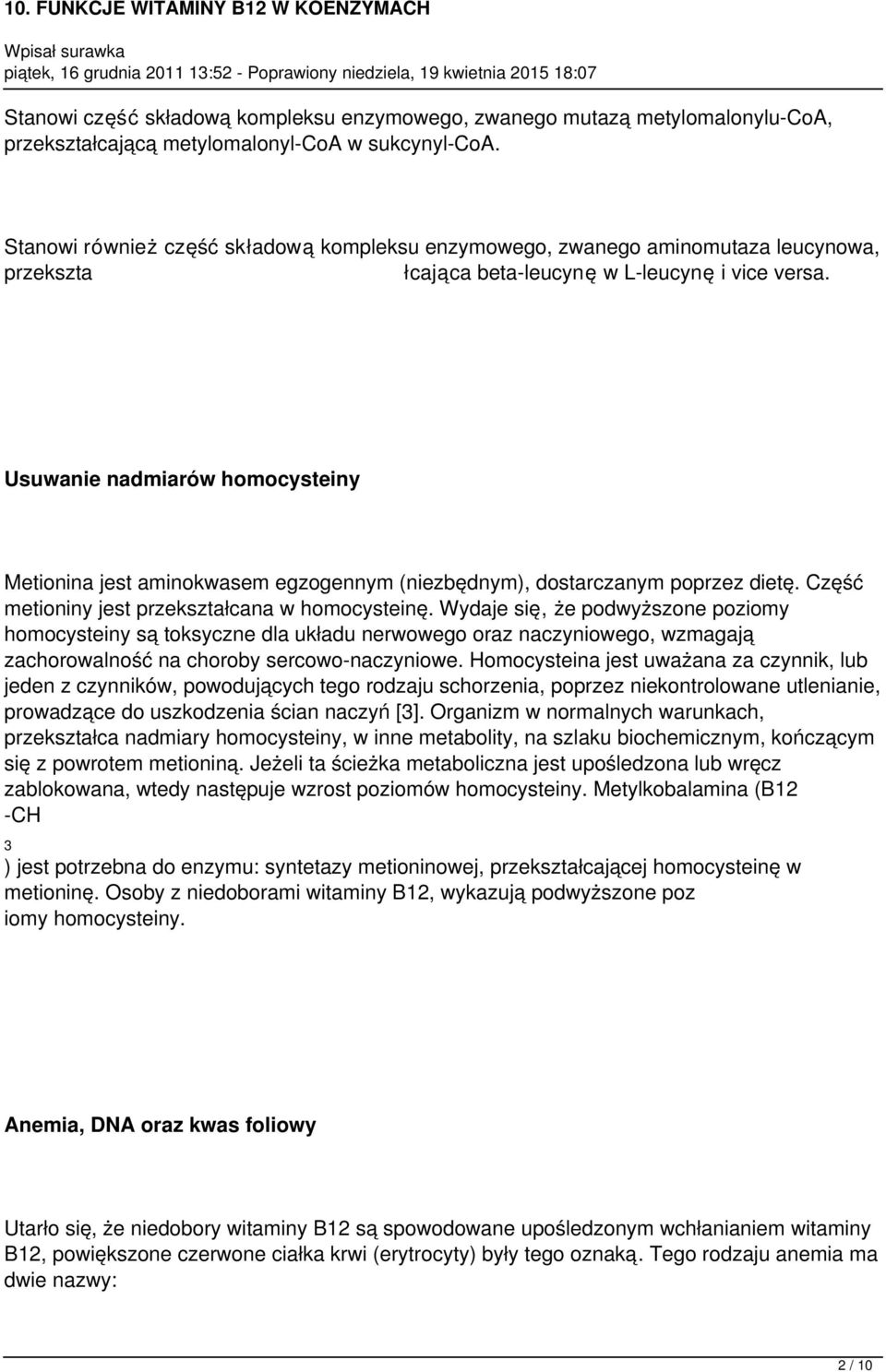 Usuwanie nadmiarów homocysteiny Metionina jest aminokwasem egzogennym (niezbędnym), dostarczanym poprzez dietę. Część metioniny jest przekształcana w homocysteinę.