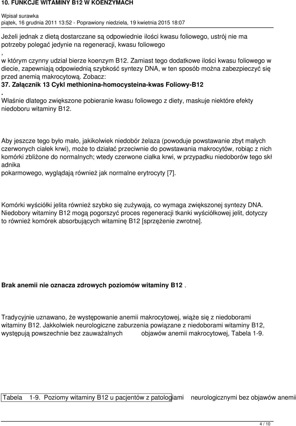 Załącznik 13 Cykl methionina-homocysteina-kwas Foliowy-B12. Właśnie dlatego zwiększone pobieranie kwasu foliowego z diety, maskuje niektóre efekty niedoboru witaminy B12.