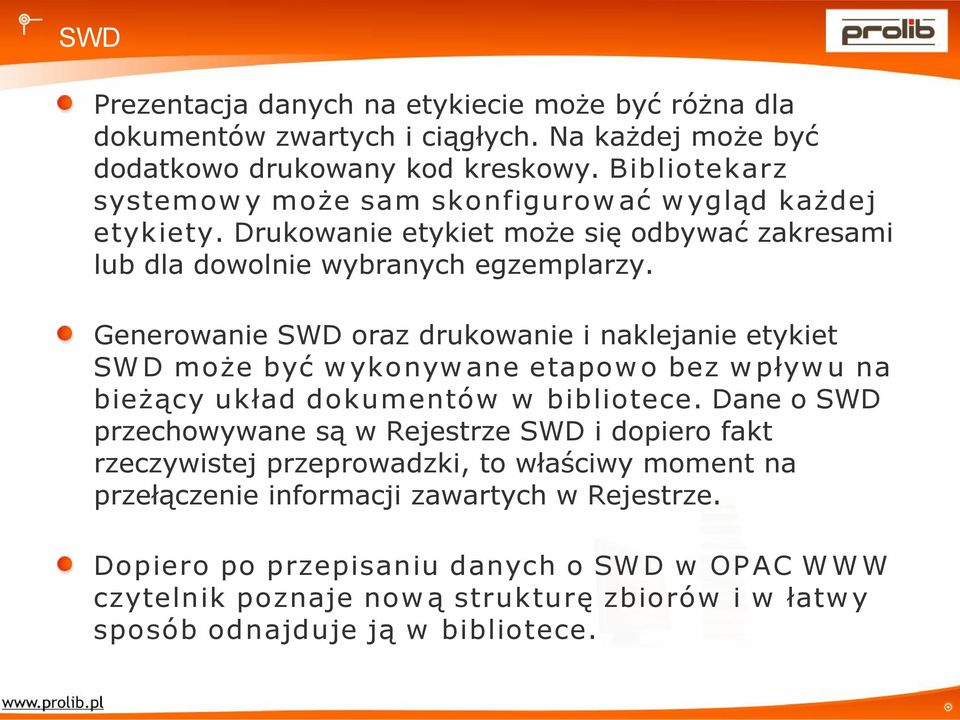 Generowanie SWD oraz drukowanie i naklejanie etykiet SW D może być w ykonyw ane etapow o bez w pływ u na bieżący układ dokumentów w bibliotece.