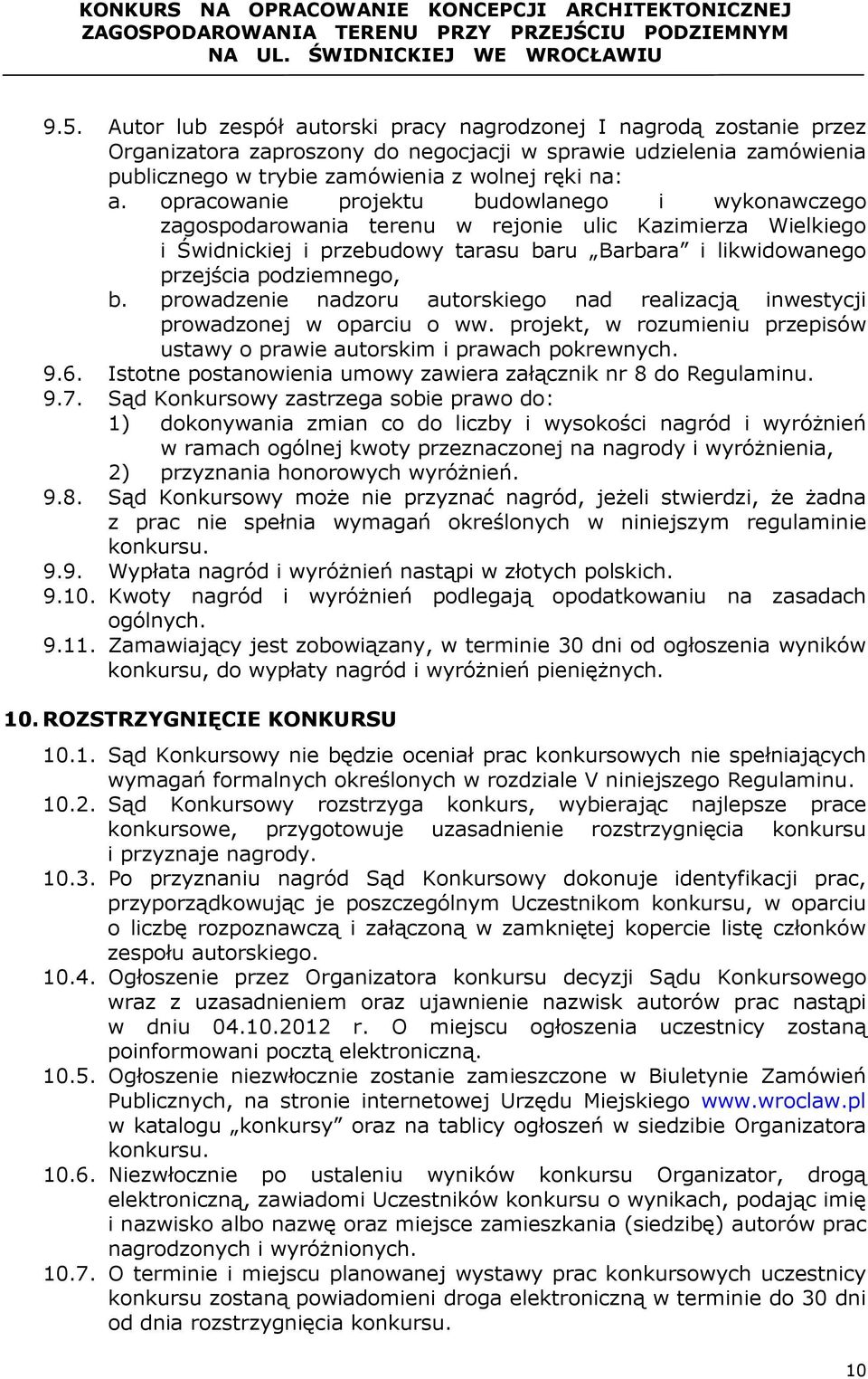 prowadzenie nadzoru autorskiego nad realizacją inwestycji prowadzonej w oparciu o ww. projekt, w rozumieniu przepisów ustawy o prawie autorskim i prawach pokrewnych. 9.6.